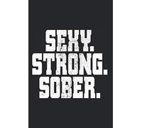 Sexy Strong Sober: Notebook For Sobriety Alcoholics Anonymous AA NA Living Sober Notes Journal Diary Planner (Ruled Paper, 120 Lined Pages, 6" x 9") Sobriety Gift For Women & Men - Clean & Sober