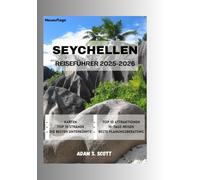 SEYCHELLEN REISEFÜHRER 2025-2026: "Eine umfassende Erkundung unberührter Strände, üppiger Naturschutzgebiete, lebendiger kreolischer Kultur und ... aus erster... (Reise tipps von Adams Scott)