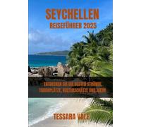 SEYCHELLEN REISEFÜHRER 2025: ENTDECKEN SIE DIE BESTEN STRÄNDE, TAUCHPLÄTZE, KULTURSCHÄTZE UND MEHR