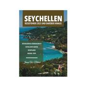 SEYCHELLEN REISEFÜHRER 2025 UND DARÜBER HINAUS