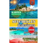 SEYCHELLEN-REISEFÜHRER 2026: Der ultimative Seychellen-Reiseführer 2026: Strände, Kultur und Insider-Tipps für jeden Reisenden