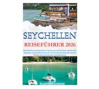 SEYCHELLEN REISEFÜHRER 2026: Meistern Sie das Inselhüpfen-Paradies mit Insider-Tipps, versteckten Stränden, cleveren Budget Tricks, fertigen ... Wissen für ein unvergessliches Abenteuer.