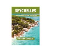 SEYCHELLES COMPREHENSIVE TRAVEL GUIDE 2025