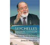 Seychelles Global Citizen: The Autobiography of the Founding President
