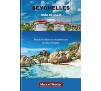 SEYCHELLES GUÍA DE VIAJE 2025: Donde el océano se encuentra con el alma tranquila