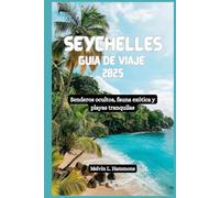 SEYCHELLES Guía de viaje 2025: Senderos ocultos, fauna exótica y playas tranquilas