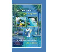 SEYCHELLES GUÍA DE VIAJE 2025: Su compañero todo en uno para explorar la joya del Océano Índico con facilidad