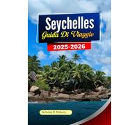 SEYCHELLES Guida di viaggio 2025-2026: Esplora spiagge incontaminate, fauna selvatica unica, resort di lusso e isole nascoste a Victoria e oltre