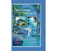 SEYCHELLES GUIDA DI VIAGGIO 2025: Il tuo compagno tutto in uno per esplorare con facilità il gioiello dell'Oceano Indiano