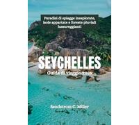 SEYCHELLES Guida di viaggio 2025: Paradisi di spiagge inesplorate, isole appartate e foreste pluviali lussureggianti
