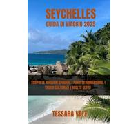SEYCHELLES GUIDA DI VIAGGIO 2025: SCOPRI LE MIGLIORI SPIAGGE, I PUNTI DI IMMERSIONE, I TESORI CULTURALI E MOLTO ALTRO