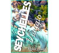 Seychelles guida di Viaggio 2026 (Guida al tour delle isole): Esplora il percorso delle Seychelles: una guida turistica con Seychelles insider tips, ... percorsi e Seychelles sailing