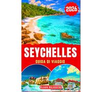 Seychelles Guida di Viaggio 2026: Scoprite coste tranquille, sentieri naturalistici nascosti, suggerimenti per attività sostenibili e consigli ... viaggio sull'isola (GUIDE DI NATALE)