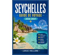 SEYCHELLES GUIDE DE VOYAGE 2026-2027: Guide du voyageur à la découverte de la culture créole, des récifs coralliens et des villes côtières.
