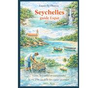 Seychelles guide Expat: Vivre, Travailler et comprendre la vie d'île au-delà des cartes postales. (Expats by Obscyra)