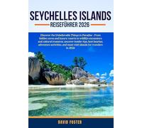 SEYCHELLES ISLANDS REISEFÜHRER 2026: Entdecken Sie die unglaublichen Dinge im Paradies -Von versteckten Buchten und Luxusresorts bis hin zu ... die besten Strände, Abenteuerakti