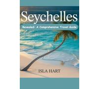 Seychelles Revealed: A Comprehensive Travel Guide
