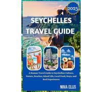 SEYCHELLES TRAVEL GUIDE 2025: A Human Travel Guide to Seychelles: Culture, Nature, Beaches, Island Life, Local Food, Stays, and Real Experiences