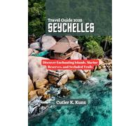 SEYCHELLES Travel Guide 2025: Discover Enchanting Islands, Marine Reserves, and Secluded Trails