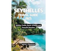 SEYCHELLES Travel Guide 2025: Hidden Trails, Exotic Wildlife and Peaceful Beaches