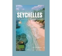 Seychelles Travel Guide 2025: Top Beaches, Adventures and Local secrets