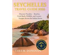 Seychelles Travel Guide 2026: Discover Paradise - Beaches, Coral Reefs, Wildlife, and Luxury Escapes Across the Indian Ocean