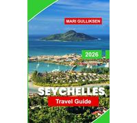 Seychelles Travel Guide 2026: Discover White Sand Beaches, Turquoise Waters, Tropical Islands, Local Cuisine, and Practical Tips for Your Indian Ocean Escape
