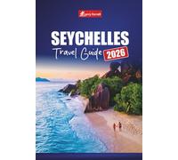 SEYCHELLES TRAVEL GUIDE 2026: Plan Your Vacation with Top Beaches, Activities, Hidden Gems, and Cultural Experiences in the Indian Ocean