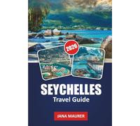 SEYCHELLES TRAVEL GUIDE 2026: Pristine Beaches, Marine Adventures, Scenic Islands, Creole Culture, and Insider Tips for an Unforgettable Tropical Escape
