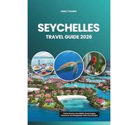 SEYCHELLES TRAVEL GUIDE 2026: Pristine Beaches, Rare Wildlife, Island-Hopping Adventures, and Unforgettable Indian Ocean Escapes