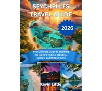 SEYCHELLES TRAVEL GUIDE 2026: Your Ultimate Guide to Exploring the Island's Natural Wonders, Culture, and Hidden Gems