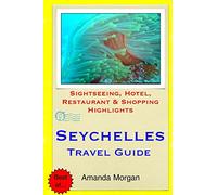 Seychelles Travel Guide: Sightseeing, Hotel, Restaurant & Shopping Highlights
