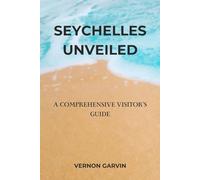 Seychelles Unveiled: A Comprehensive Visitor's Guide