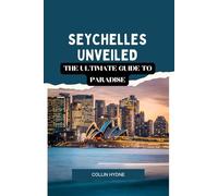 SEYCHELLES UNVEILED: The Ultimate Guide to Paradise