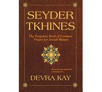 Seyder Tkhines: The Forgotten Book of Common Prayer for Jewish Women