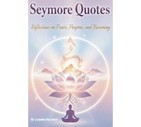 SEYMORE QUOTES: Reflections on Peace, Purpose & Becoming