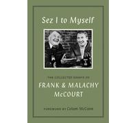 Sez I to Myself: The Collected Essays of Frank and Malachy McCourt