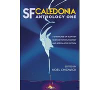 SF Caledonia Anthology One: Short stories by Scottish Science Fiction, fantasy and speculative fiction writers.