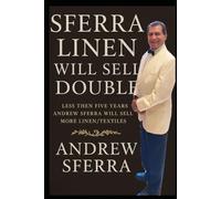 SFERRA LINEN WILL SELL DOUBLE WITH ANDREW SFERRA: LESS THEN FIVE YEARS ANDREW SFERRA WILL SELL MORE LINEN/TEXTILES. SFERRA FAMILY NEED TO BE BACK IN (GATEWAY TO THE SFERRA FAMILY)