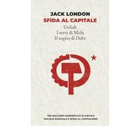 Sfida al capitale: Tre racconti dimenticati di critica sociale radicale e sfida al capitalismo: Golia, I servi di Mida, Il sogno di Debs