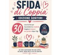 Sfida di coppia Edizione genitori: Cose da fare per riaccendere la complicità, ritagliarvi del tempo e non perdervi dopo i figli
