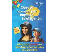 Sfide avvincenti per bambini intelligenti: Enigmi, giochi matematici e di logica per bambini e ragazzi geniali