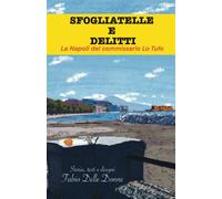 Sfogliatelle e delitti: La Napoli del commissario Lo Tufo. Un giallo italiano con cibo e ricette. Ediz. illustrata.