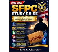 SFPC Study Guide 2026-2027: Complete SFPC Exam Prep with Information, Personnel, Physical, Industrial, and General Security, Practice Questions & Test-Taking Strategies