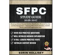 SFPC STUDY GUIDE 2026-2027: Mastering National Security Doctrine, Classification, Personnel Security, and Risk Management - Featuring 850+ Practice ... Review, and 8 Full-Length Practice Tests