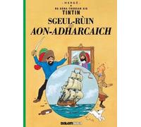 Sgeul-Ruin an Aon-Adharcaich 2020 (Tintin sa Gaidhlig : Tintin in Gaelic)