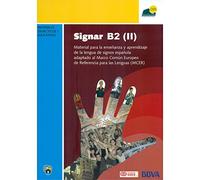 SGNAR B2 (II): material para la enseñanza y aprendizaje de la lengua de signos española adaptado al Marco común Europeo de Referencia de las lenguas (MCER)