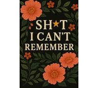 Sh*t I Can’t Remember: Password Logbook for Internet Logins & Important Notes | Funny Memory Tracker Journal | 6 x 9 Inches | 120 Pages | Blank Lined ... | Gag Gift for Forgetful Adults & Seniors