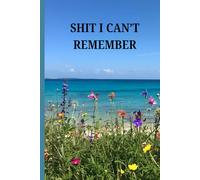 Sh*t I Can’t Remember: Passwords, Appointments & Other Life Details - 120 Lined notebook pages for all the shit you forget - novelty gift mum dad grandparents
