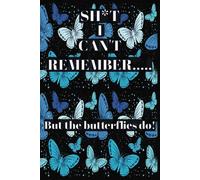 SH*T I CAN'T REMEMBER.....But the butterflies do! Password Log Book: 104 Pages of Organized Chaos for Usernames, Passwords, Websites & Notes